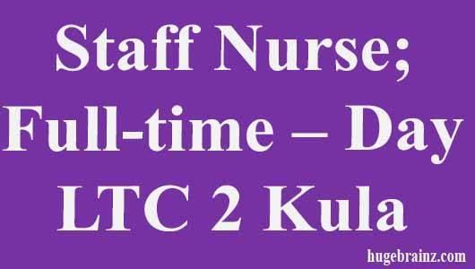 Staff Nurse; Full-time – Day – LTC 2 Kula