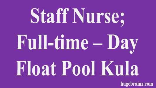 Staff Nurse; Full-time – Day – Float Pool Kula