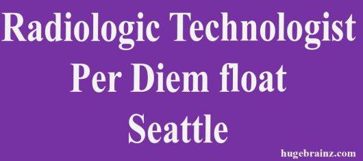 Radiologic Technologist Per Diem float Seattle