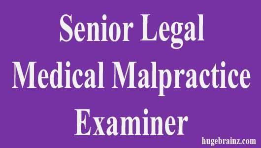 Senior Legal Medical Malpractice Examiner