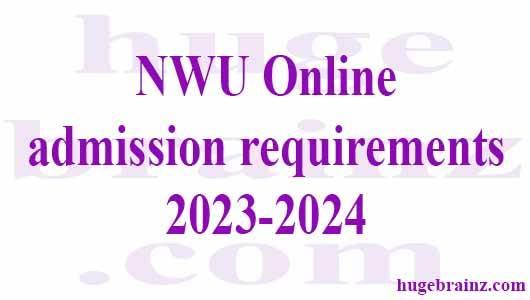 NWU Online admission requirements 2023-2024